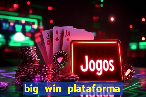 big win plataforma de jogos